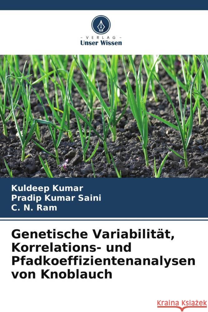 Genetische Variabilität, Korrelations- und Pfadkoeffizientenanalysen von Knoblauch Kumar, Kuldeep, Saini, Pradip Kumar, Ram, C. N. 9786204936208