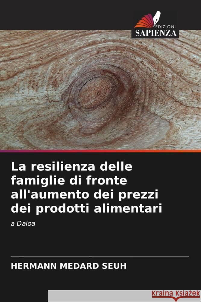 La resilienza delle famiglie di fronte all'aumento dei prezzi dei prodotti alimentari Seuh, Hermann Medard 9786204936376 Edizioni Sapienza