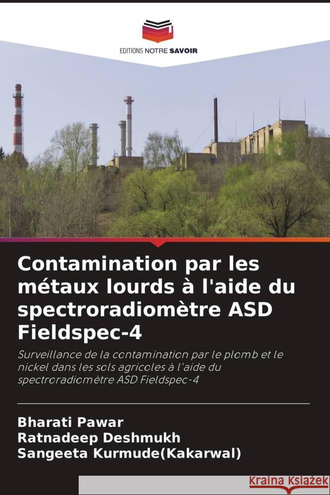 Contamination par les métaux lourds à l'aide du spectroradiomètre ASD Fieldspec-4 Pawar, Bharati, Deshmukh, Ratnadeep, Kurmude(Kakarwal), Sangeeta 9786204936772