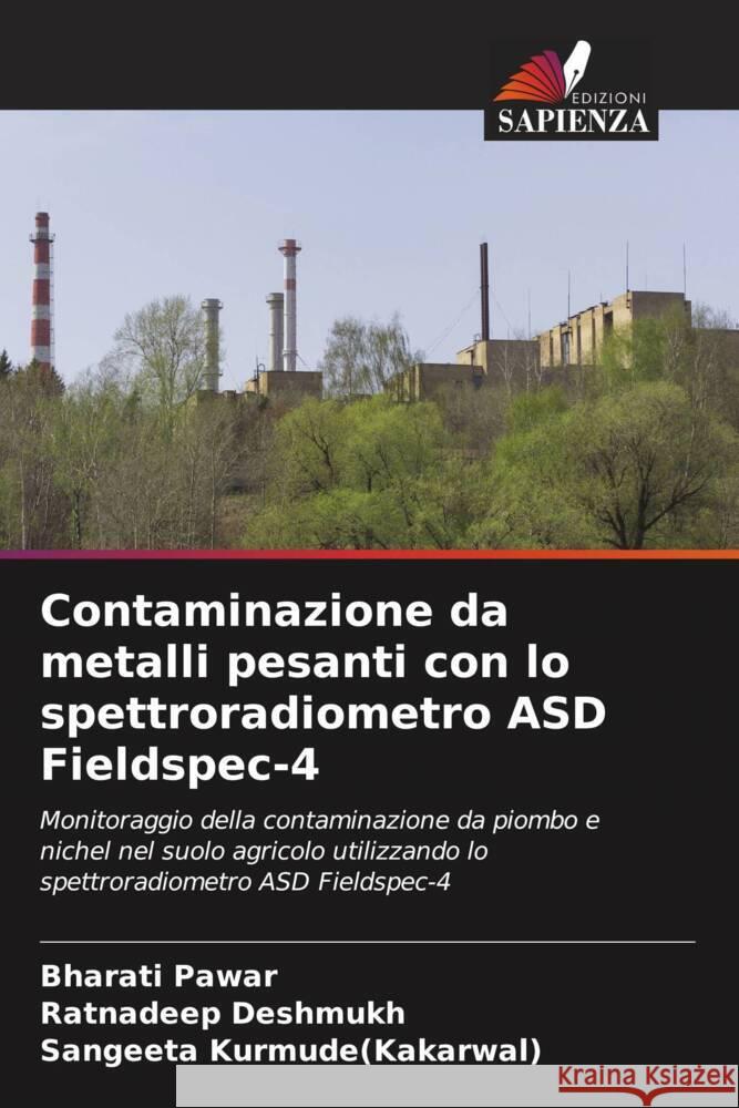 Contaminazione da metalli pesanti con lo spettroradiometro ASD Fieldspec-4 Pawar, Bharati, Deshmukh, Ratnadeep, Kurmude(Kakarwal), Sangeeta 9786204936789