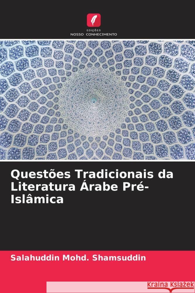 Questões Tradicionais da Literatura Árabe Pré-Islâmica Mohd. Shamsuddin, Salahuddin 9786204936802