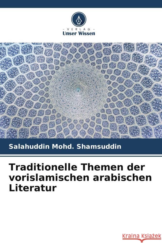 Traditionelle Themen der vorislamischen arabischen Literatur Mohd. Shamsuddin, Salahuddin 9786204936819