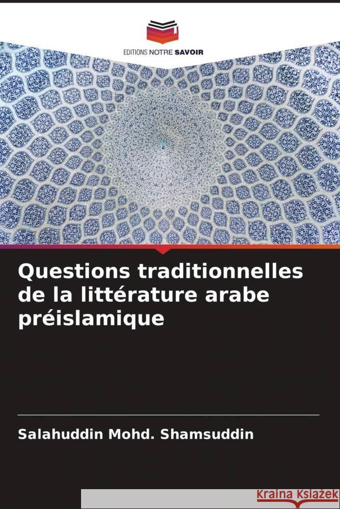 Questions traditionnelles de la littérature arabe préislamique Mohd. Shamsuddin, Salahuddin 9786204936833 Editions Notre Savoir