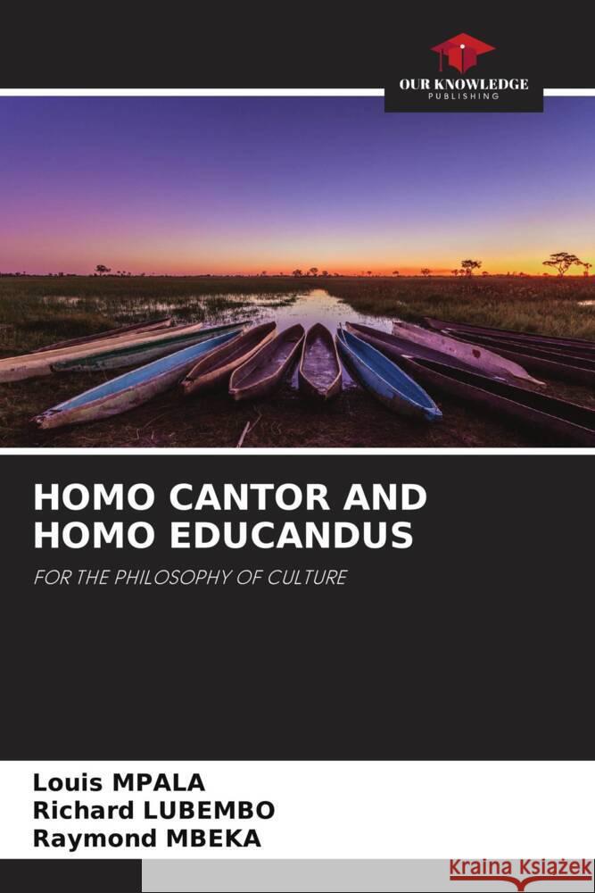 HOMO CANTOR AND HOMO EDUCANDUS Mpala, Louis, Lubembo, Richard, Mbeka, Raymond 9786204937106