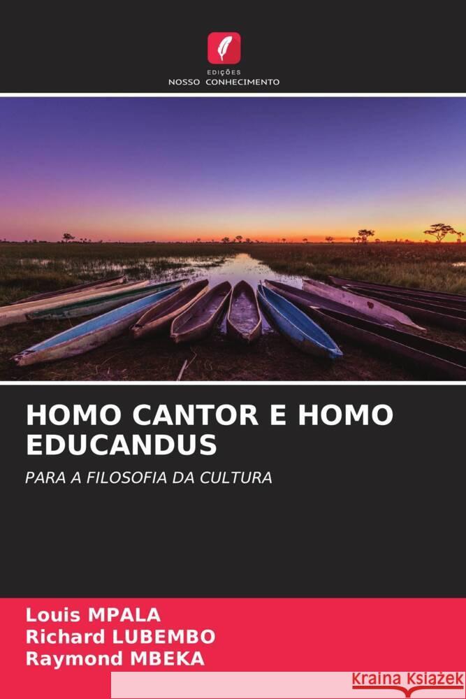 HOMO CANTOR E HOMO EDUCANDUS Mpala, Louis, Lubembo, Richard, Mbeka, Raymond 9786204937137