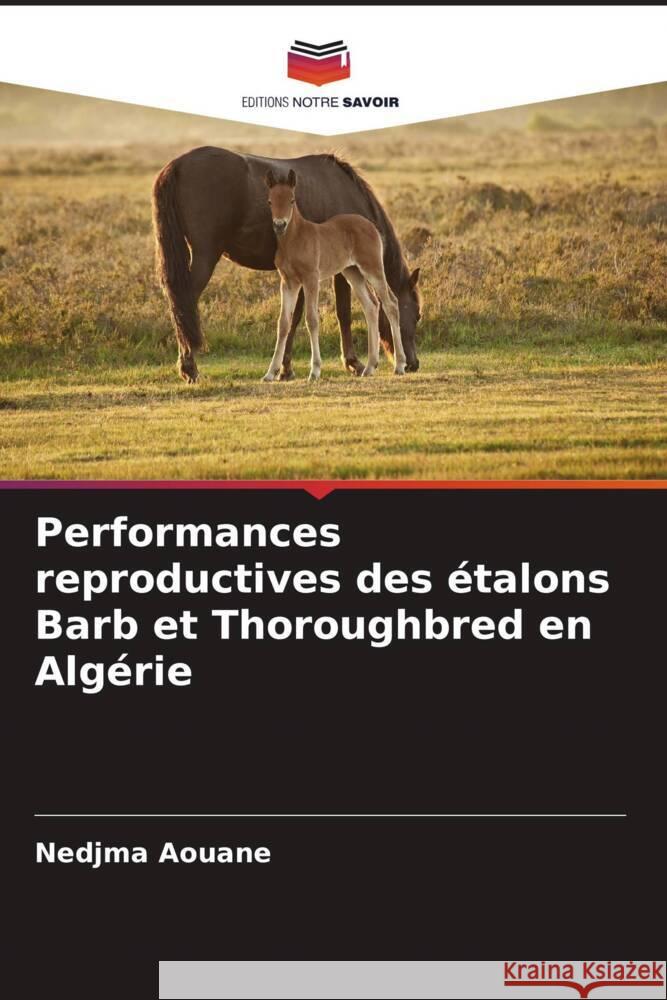 Performances reproductives des étalons Barb et Thoroughbred en Algérie Aouane, Nedjma 9786204937359 Editions Notre Savoir