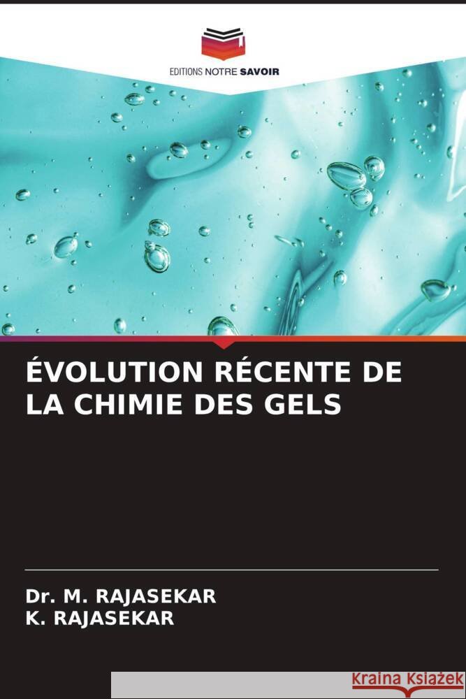 ÉVOLUTION RÉCENTE DE LA CHIMIE DES GELS RAJASEKAR, Dr. M., RAJASEKAR, K. 9786204937632