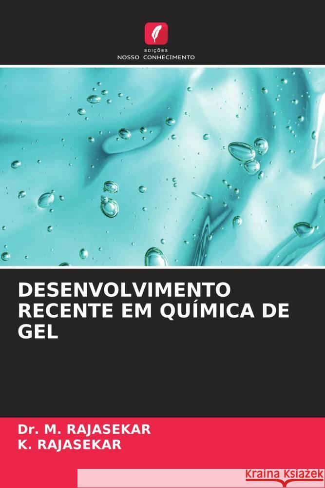DESENVOLVIMENTO RECENTE EM QUÍMICA DE GEL RAJASEKAR, Dr. M., RAJASEKAR, K. 9786204937656 Edições Nosso Conhecimento