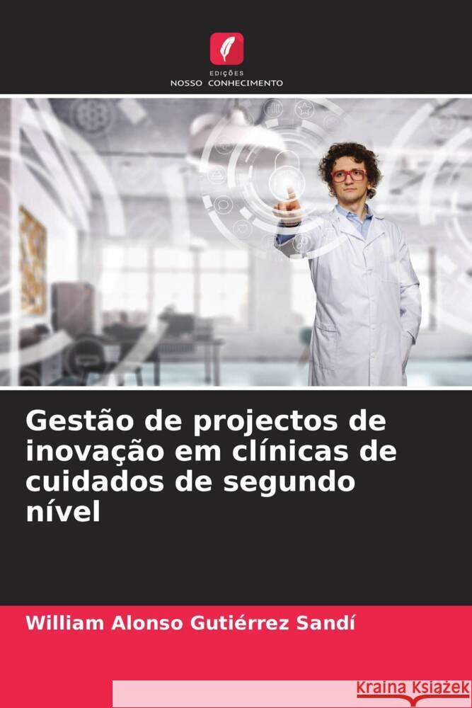 Gestão de projectos de inovação em clínicas de cuidados de segundo nível Gutiérrez Sandí, William Alonso 9786204937779