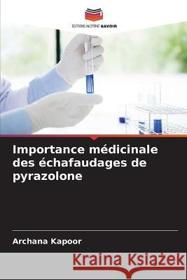 Importance medicinale des echafaudages de pyrazolone Archana Kapoor   9786204937885