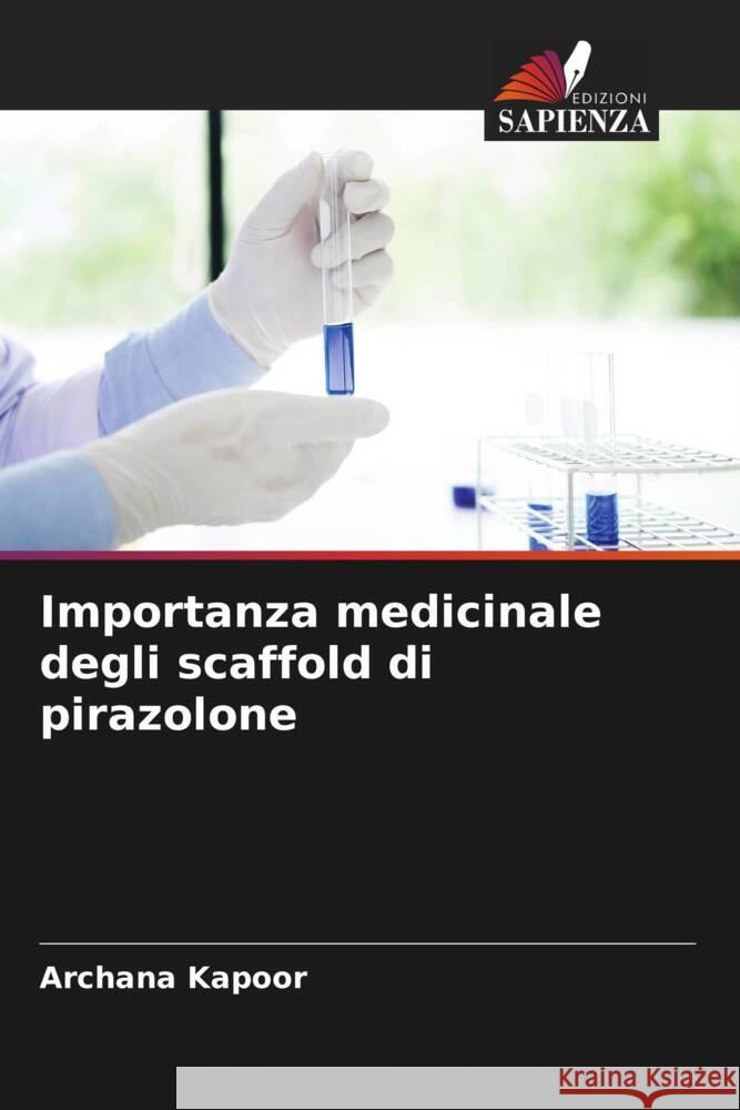 Importanza medicinale degli scaffold di pirazolone Archana Kapoor   9786204937892