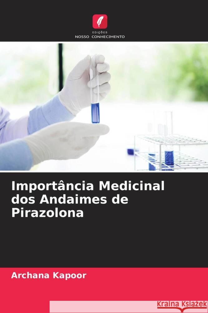 Importancia Medicinal dos Andaimes de Pirazolona Archana Kapoor   9786204937908 International Book Market Service Ltd