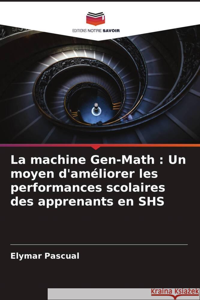 La machine Gen-Math : Un moyen d'améliorer les performances scolaires des apprenants en SHS Pascual, Elymar 9786204938042 Editions Notre Savoir