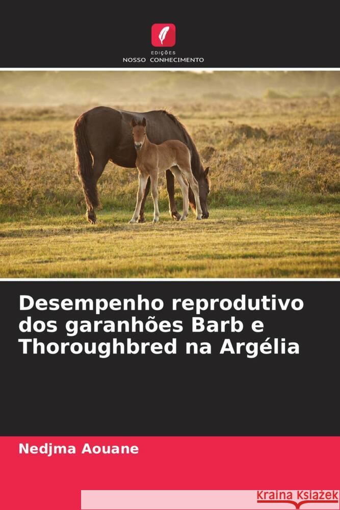 Desempenho reprodutivo dos garanhões Barb e Thoroughbred na Argélia Aouane, Nedjma 9786204938059