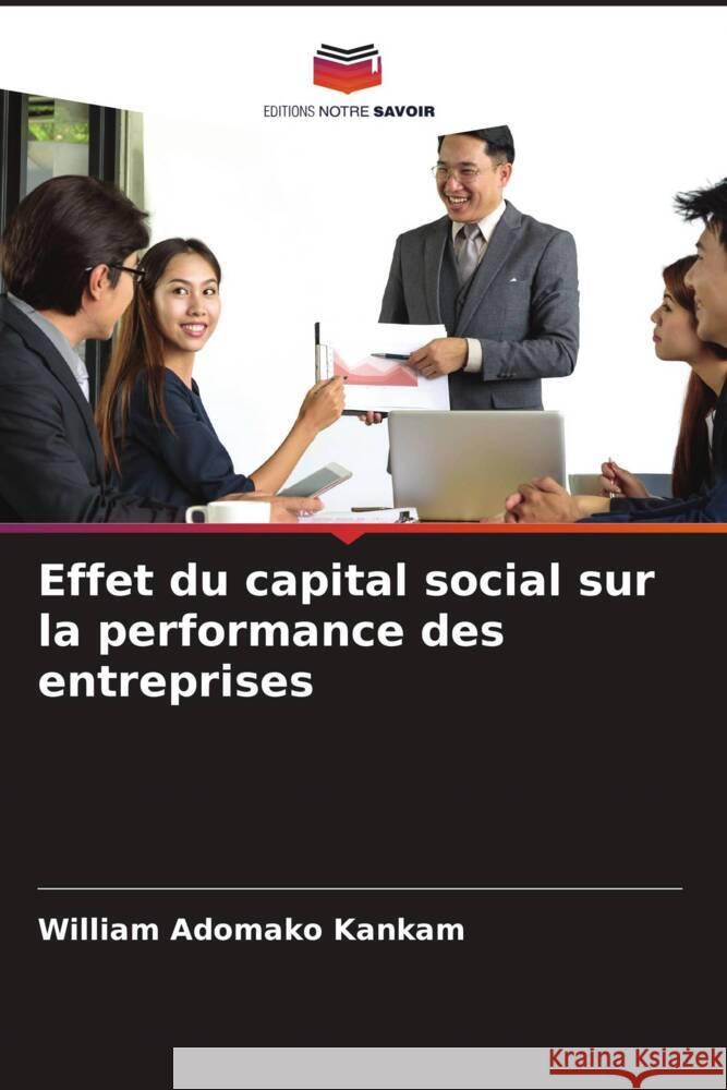 Effet du capital social sur la performance des entreprises Kankam, William Adomako 9786204938097