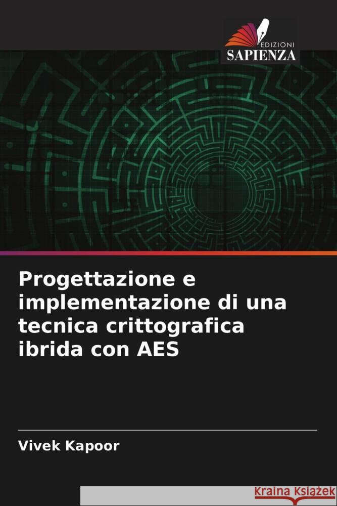 Progettazione e implementazione di una tecnica crittografica ibrida con AES Kapoor, Vivek 9786204938158