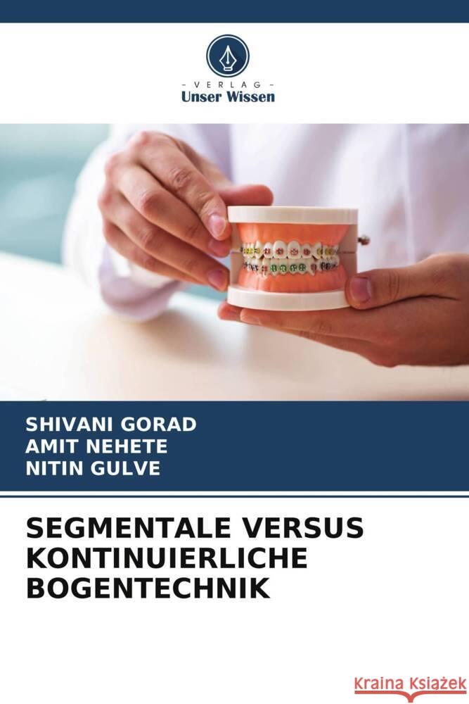 SEGMENTALE VERSUS KONTINUIERLICHE BOGENTECHNIK GORAD, SHIVANI, Nehete, Amit, Gulve, Nitin 9786204938660 Verlag Unser Wissen