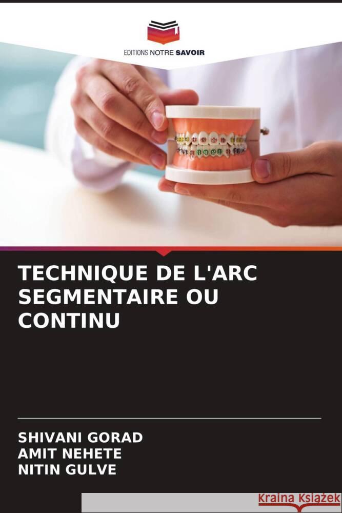 TECHNIQUE DE L'ARC SEGMENTAIRE OU CONTINU GORAD, SHIVANI, Nehete, Amit, Gulve, Nitin 9786204938684 Editions Notre Savoir