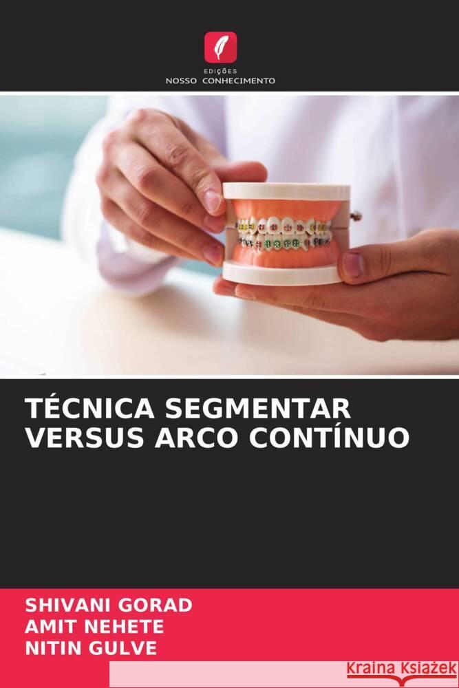 TÉCNICA SEGMENTAR VERSUS ARCO CONTÍNUO GORAD, SHIVANI, Nehete, Amit, Gulve, Nitin 9786204938707 Edições Nosso Conhecimento