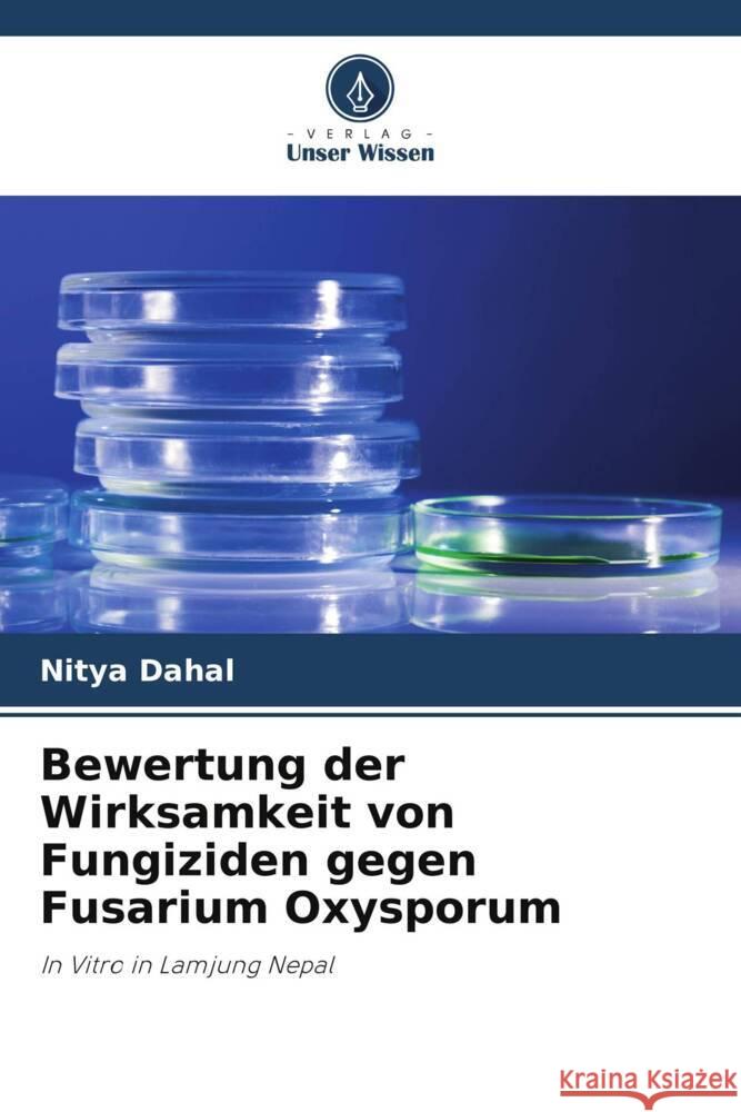 Bewertung der Wirksamkeit von Fungiziden gegen Fusarium Oxysporum Dahal, Nitya 9786204939087 Verlag Unser Wissen