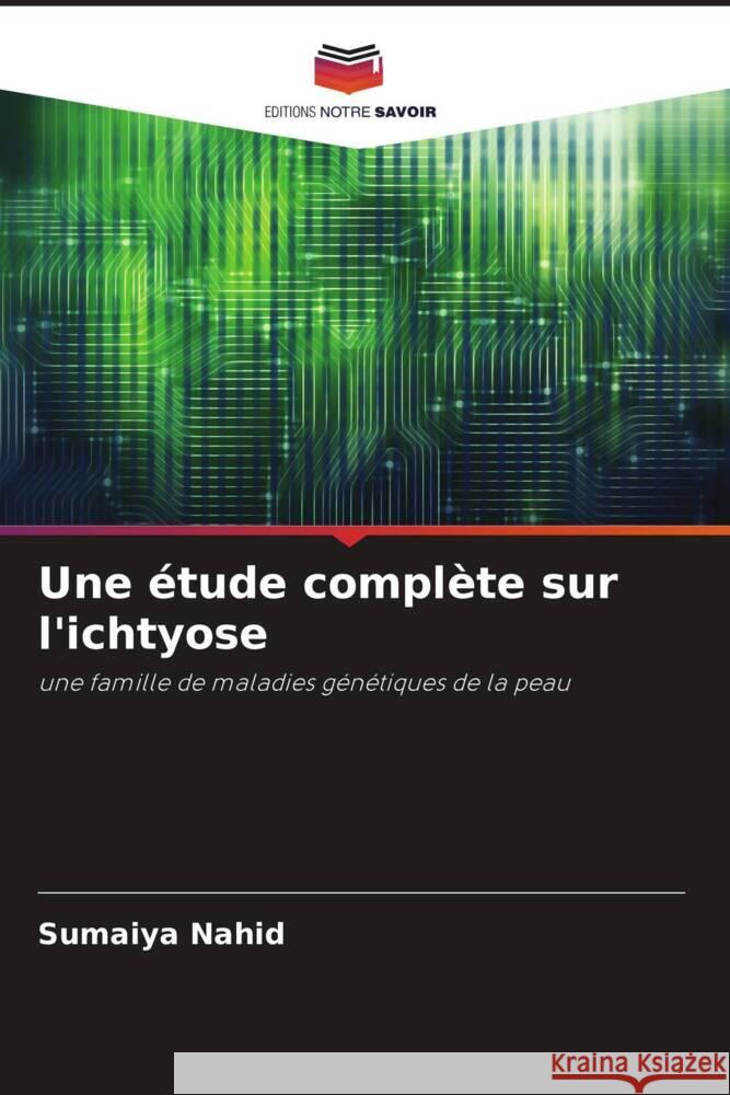 Une ?tude compl?te sur l'ichtyose Sumaiya Nahid Asrin Sultana Marzina Ajrin 9786204939407 Editions Notre Savoir