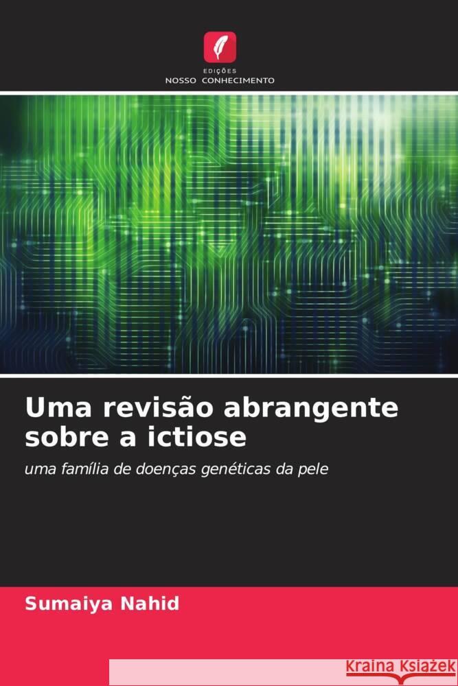 Uma revis?o abrangente sobre a ictiose Sumaiya Nahid Asrin Sultana Marzina Ajrin 9786204939421 Edicoes Nosso Conhecimento