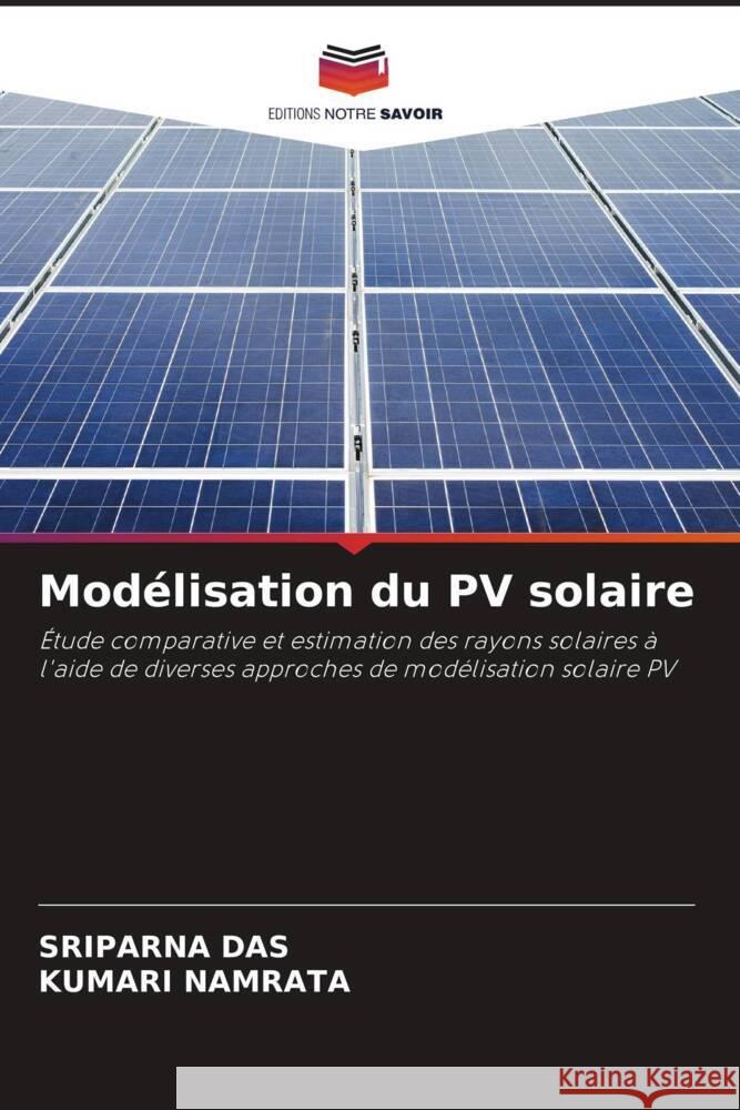 Modélisation du PV solaire Das, Sriparna, Namrata, Kumari 9786204939582 Editions Notre Savoir