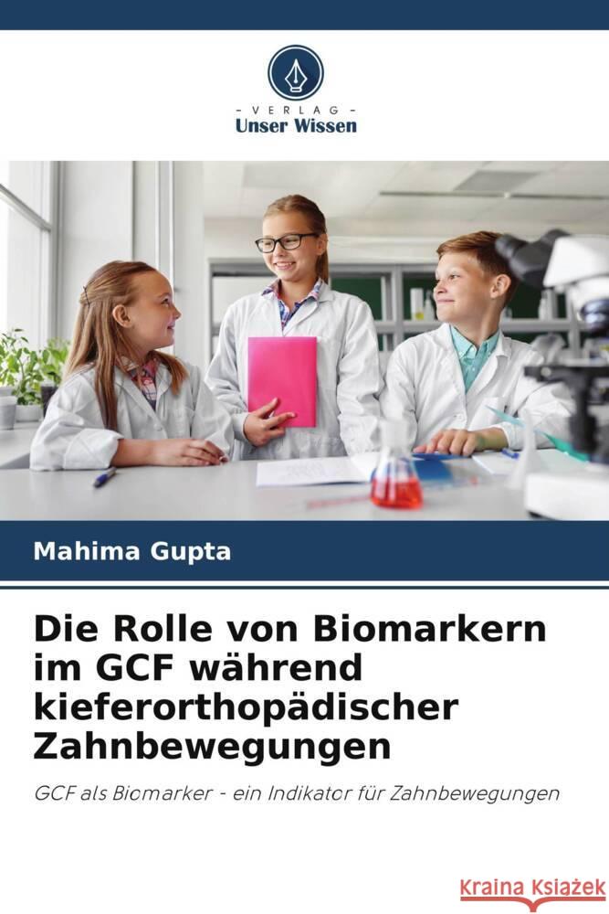 Die Rolle von Biomarkern im GCF w?hrend kieferorthop?discher Zahnbewegungen Mahima Gupta Stuti Mohan Munish Reddy 9786204939988