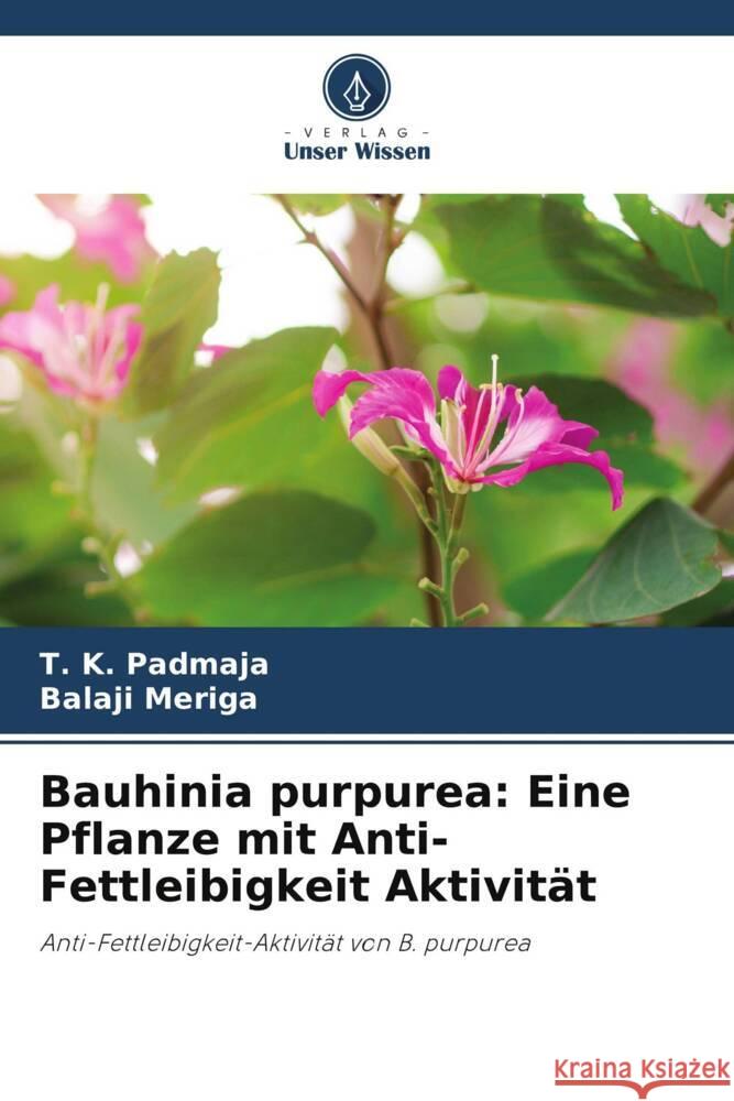 Bauhinia purpurea: Eine Pflanze mit Anti-Fettleibigkeit Aktivität Padmaja, T. K., Meriga, Balaji 9786204940076