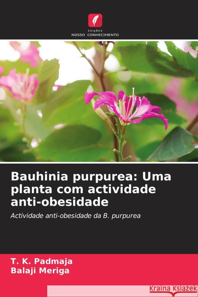 Bauhinia purpurea: Uma planta com actividade anti-obesidade Padmaja, T. K., Meriga, Balaji 9786204940120