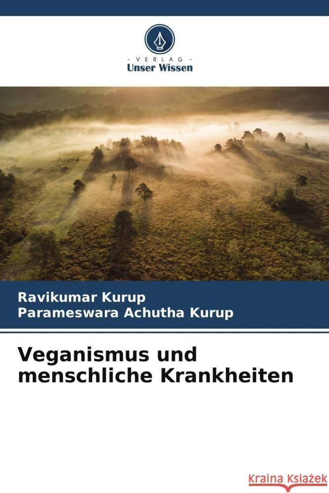 Veganismus und menschliche Krankheiten Kurup, Ravikumar, Achutha Kurup, Parameswara 9786204940441 Verlag Unser Wissen