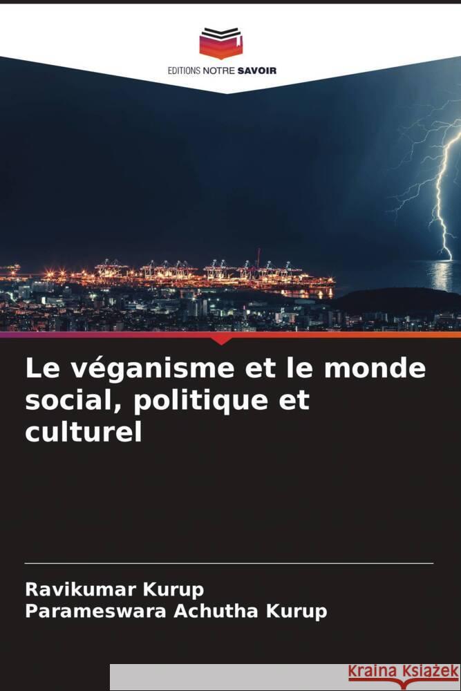 Le véganisme et le monde social, politique et culturel Kurup, Ravikumar, Achutha Kurup, Parameswara 9786204940557 Editions Notre Savoir