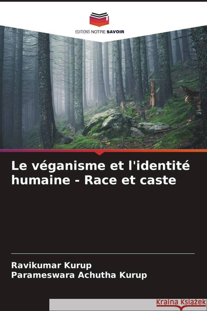 Le véganisme et l'identité humaine - Race et caste Kurup, Ravikumar, Achutha Kurup, Parameswara 9786204940663 Editions Notre Savoir