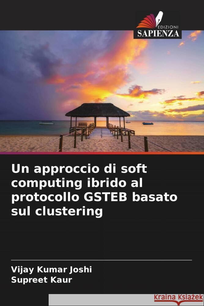 Un approccio di soft computing ibrido al protocollo GSTEB basato sul clustering Joshi, Vijay Kumar, Kaur, Supreet 9786204941042