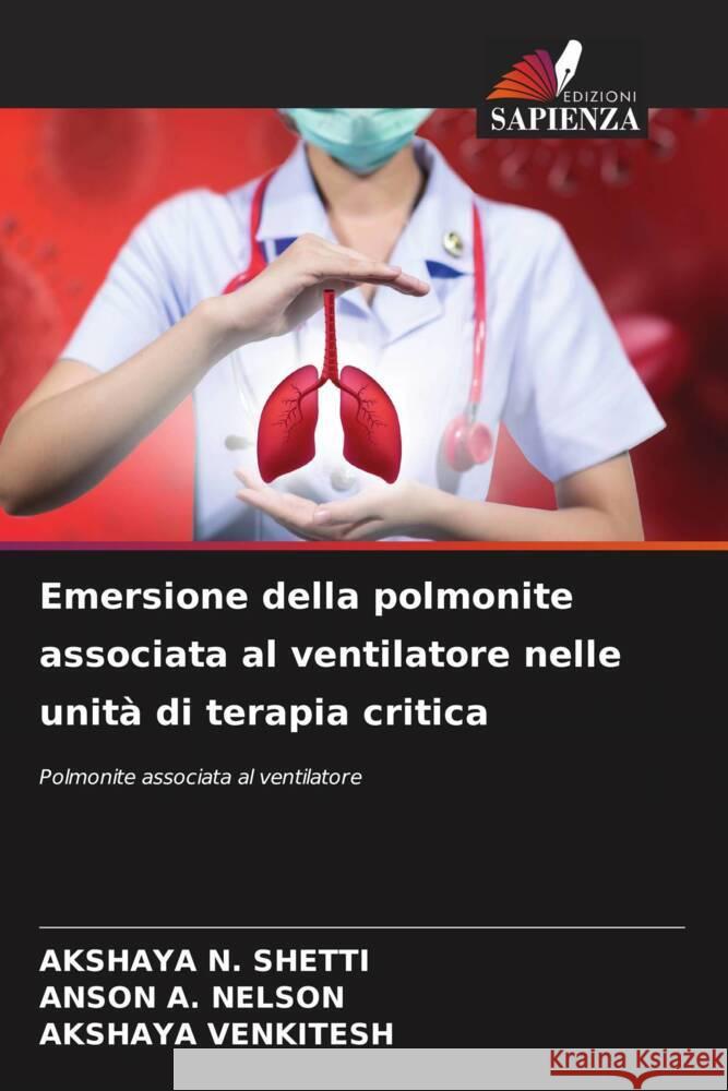 Emersione della polmonite associata al ventilatore nelle unità di terapia critica SHETTI, AKSHAYA N., NELSON, ANSON A., VENKITESH, AKSHAYA 9786204941257