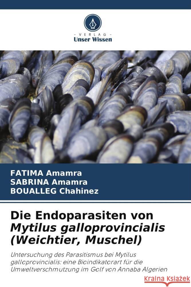 Die Endoparasiten von Mytilus galloprovincialis (Weichtier, Muschel) Amamra, FATIMA, Amamra, SABRINA, Chahinez, BOUALLEG 9786204941424