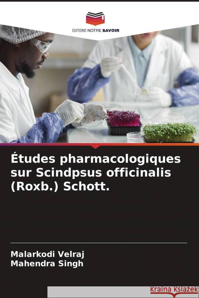 Études pharmacologiques sur Scindpsus officinalis (Roxb.) Schott. Velraj, Malarkodi, Singh, Mahendra 9786204942056