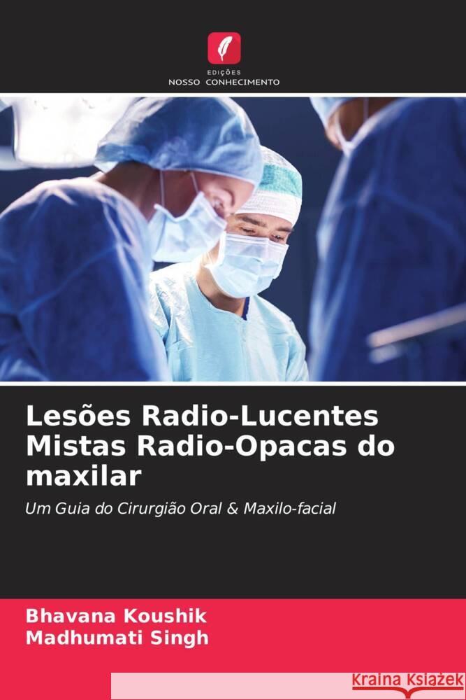 Lesões Radio-Lucentes Mistas Radio-Opacas do maxilar Koushik, Bhavana, Singh, Madhumati 9786204942711