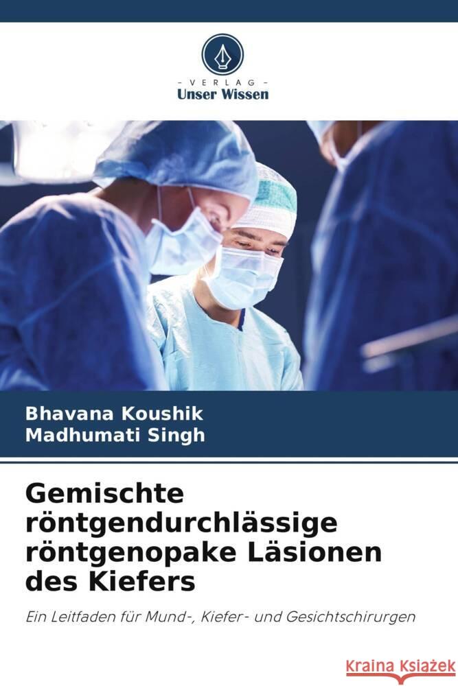 Gemischte röntgendurchlässige röntgenopake Läsionen des Kiefers Koushik, Bhavana, Singh, Madhumati 9786204942735