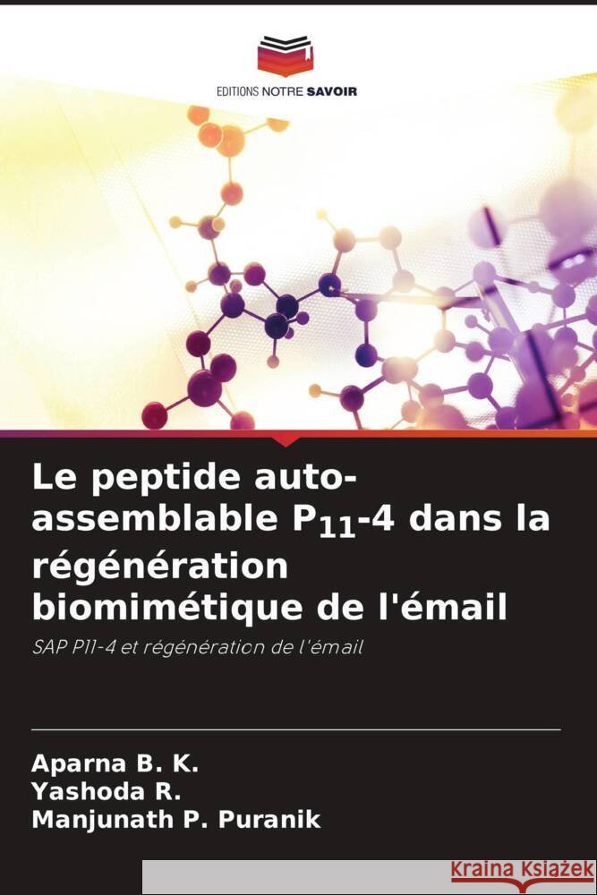 Le peptide auto-assemblable P11-4 dans la régénération biomimétique de l'émail B. K., Aparna, R., Yashoda, P. Puranik, Manjunath 9786204942902
