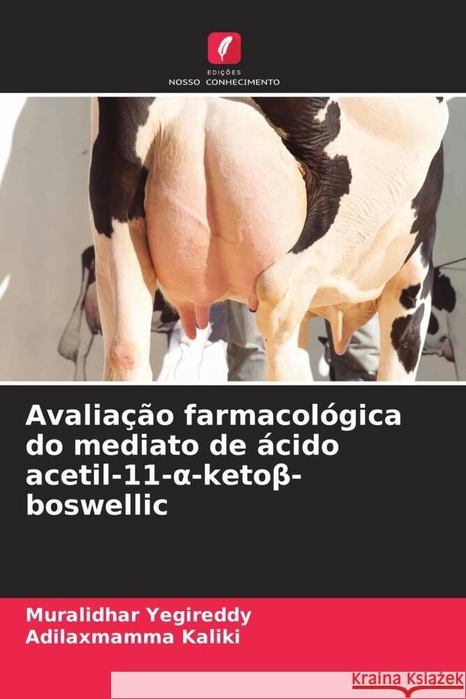 Avaliação farmacológica do mediato de ácido acetil-11- -ketobeta-boswellic Yegireddy, Muralidhar, Kaliki, Adilaxmamma 9786204943114 Edições Nosso Conhecimento