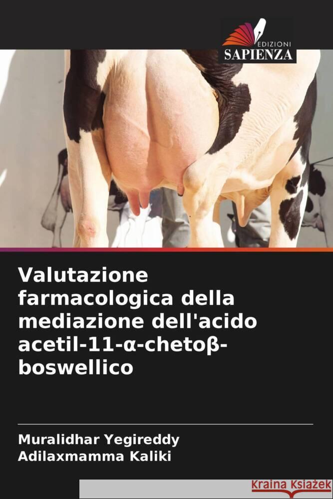 Valutazione farmacologica della mediazione dell'acido acetil-11- -chetobeta-boswellico Yegireddy, Muralidhar, Kaliki, Adilaxmamma 9786204943121