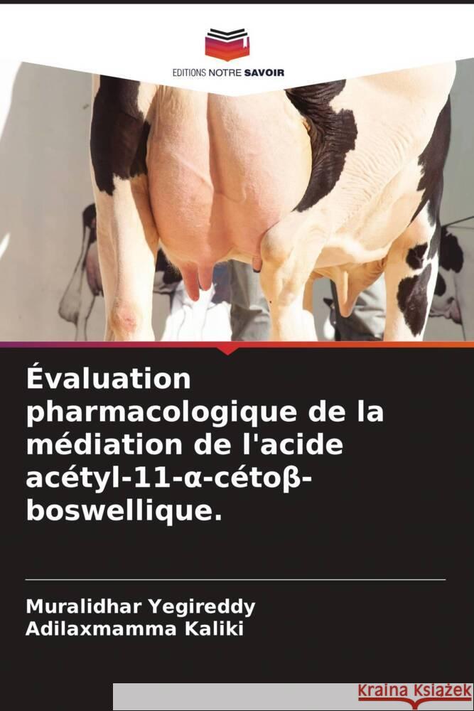 Évaluation pharmacologique de la médiation de l'acide acétyl-11- -cétobeta-boswellique. Yegireddy, Muralidhar, Kaliki, Adilaxmamma 9786204943145 Editions Notre Savoir