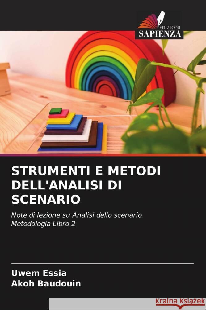 STRUMENTI E METODI DELL'ANALISI DI SCENARIO Essia, Uwem, Baudouin, Akoh 9786204943299 Edizioni Sapienza