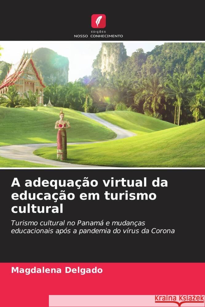 A adequação virtual da educação em turismo cultural Delgado, Magdalena 9786204943596