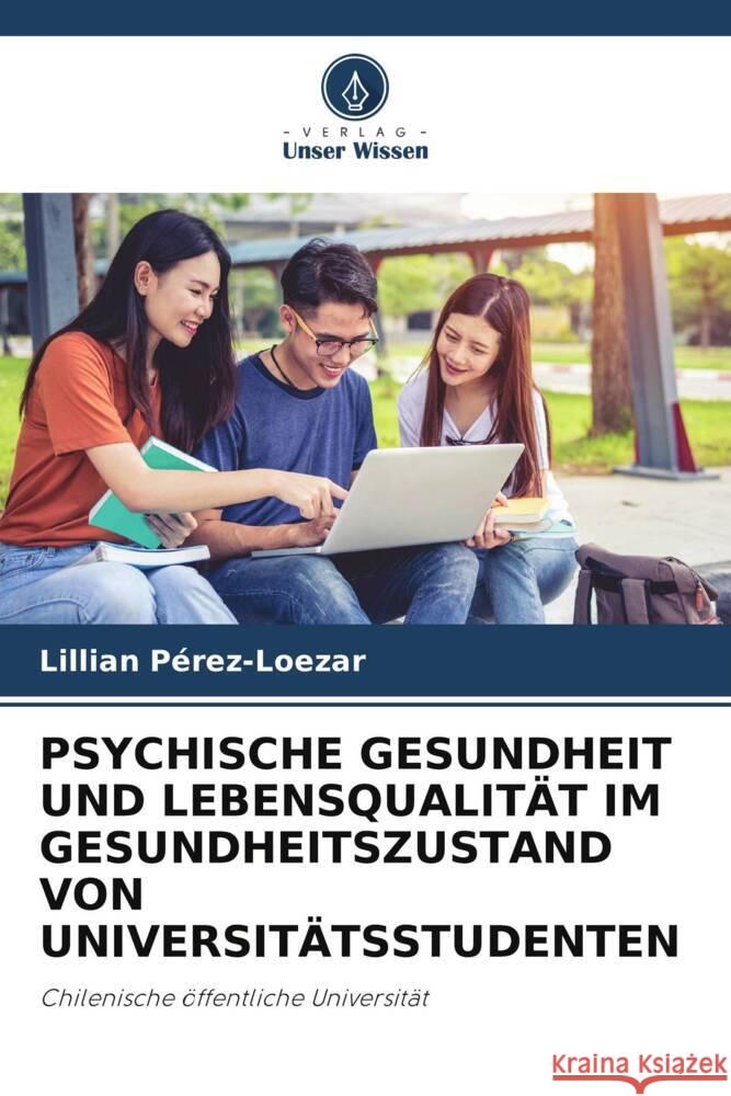 PSYCHISCHE GESUNDHEIT UND LEBENSQUALITÄT IM GESUNDHEITSZUSTAND VON UNIVERSITÄTSSTUDENTEN Pérez-Loezar, Lillian 9786204943923