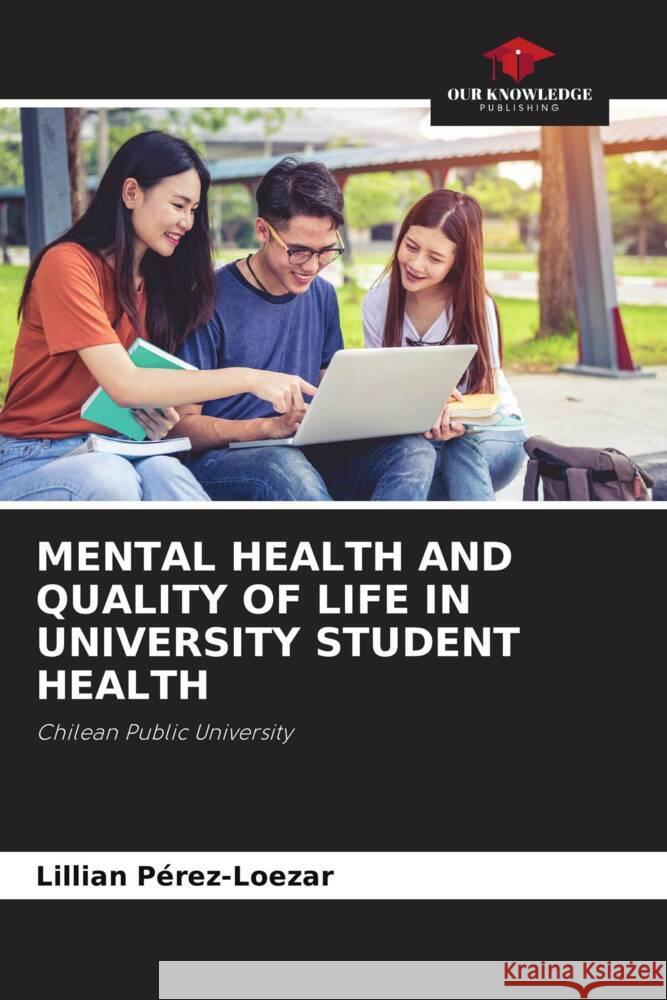 MENTAL HEALTH AND QUALITY OF LIFE IN UNIVERSITY STUDENT HEALTH Pérez-Loezar, Lillian 9786204943930