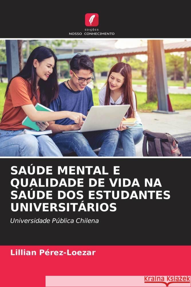 SAÚDE MENTAL E QUALIDADE DE VIDA NA SAÚDE DOS ESTUDANTES UNIVERSITÁRIOS Pérez-Loezar, Lillian 9786204943961