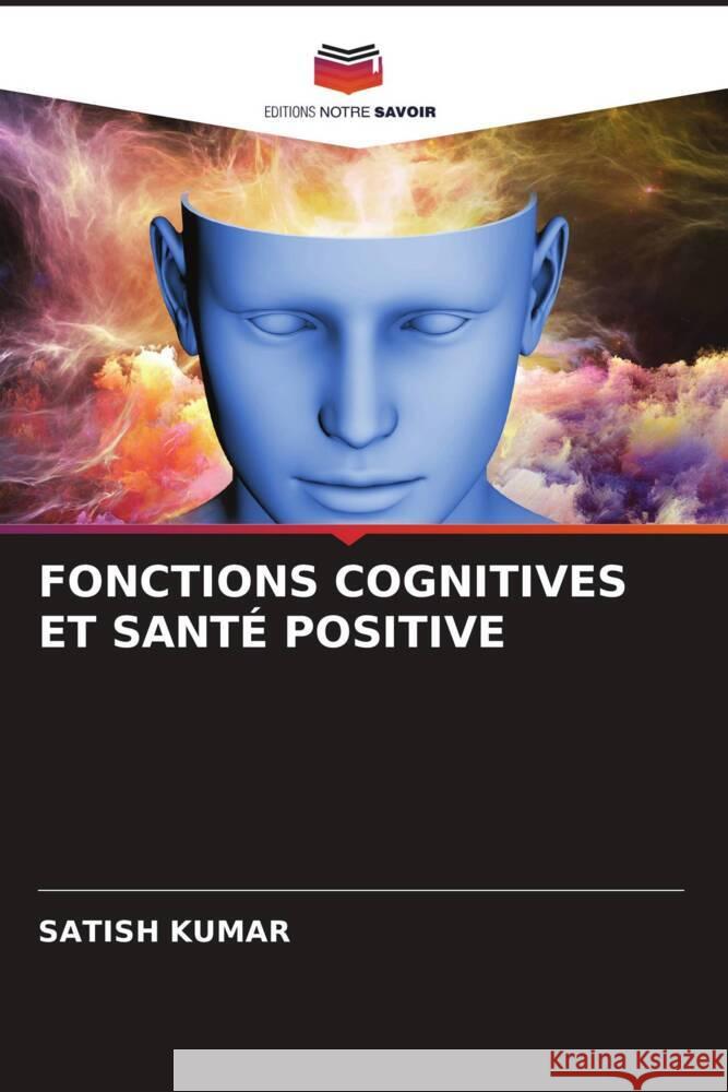 FONCTIONS COGNITIVES ET SANTÉ POSITIVE Kumar, Satish 9786204944357