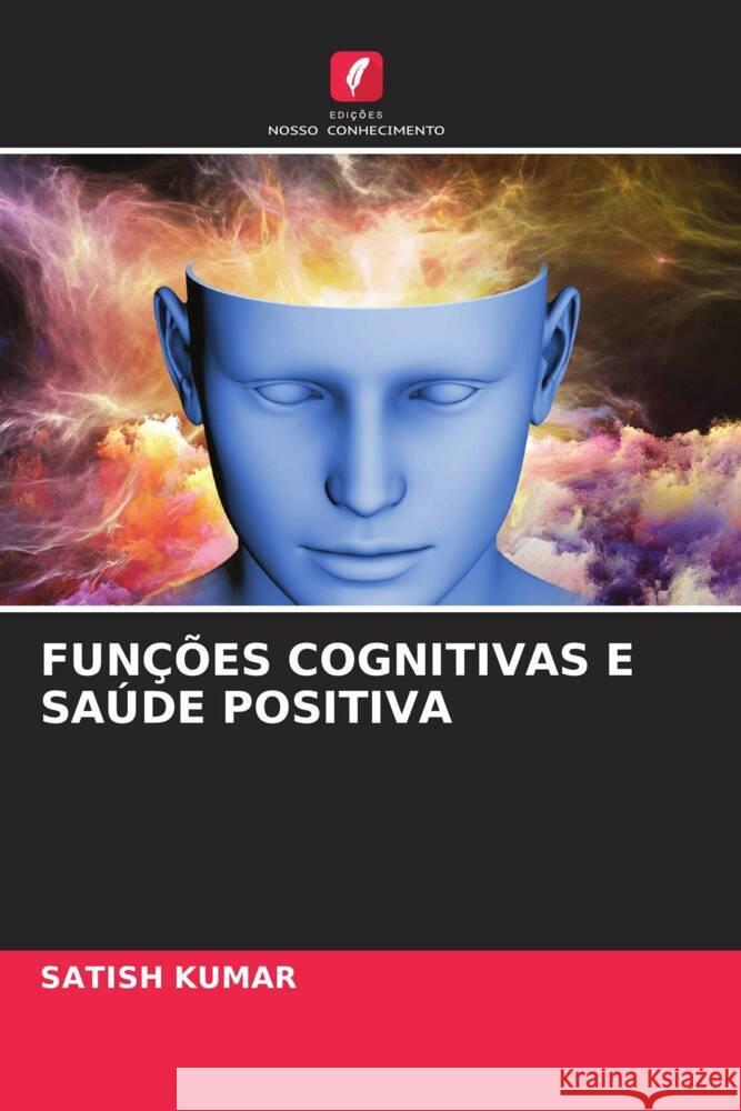 FUNÇÕES COGNITIVAS E SAÚDE POSITIVA Kumar, Satish 9786204944371 Edições Nosso Conhecimento